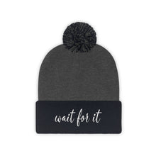 Load image into Gallery viewer, Wait For It Pom Pom Beanie