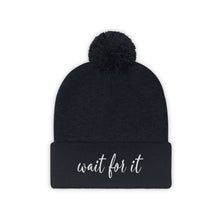 Load image into Gallery viewer, Wait For It Pom Pom Beanie