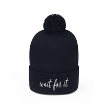 Load image into Gallery viewer, Wait For It Pom Pom Beanie