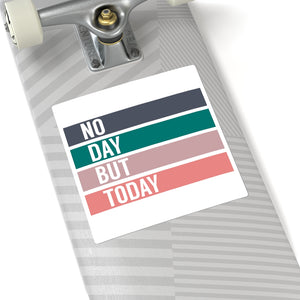 No Day But Today Sticker
