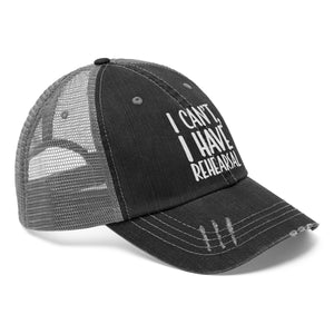 I Have Rehearsal Unisex Trucker Hat