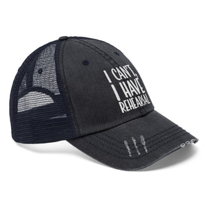I Have Rehearsal Unisex Trucker Hat