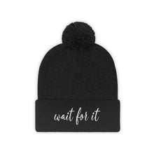 Load image into Gallery viewer, Wait For It Pom Pom Beanie