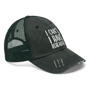 I Have Rehearsal Unisex Trucker Hat