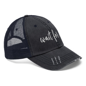 Wait For It Unisex Trucker Hat