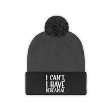 Load image into Gallery viewer, I Have Rehearsal Pom Pom Beanie