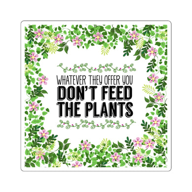 Don't Feed the Plants Sticker