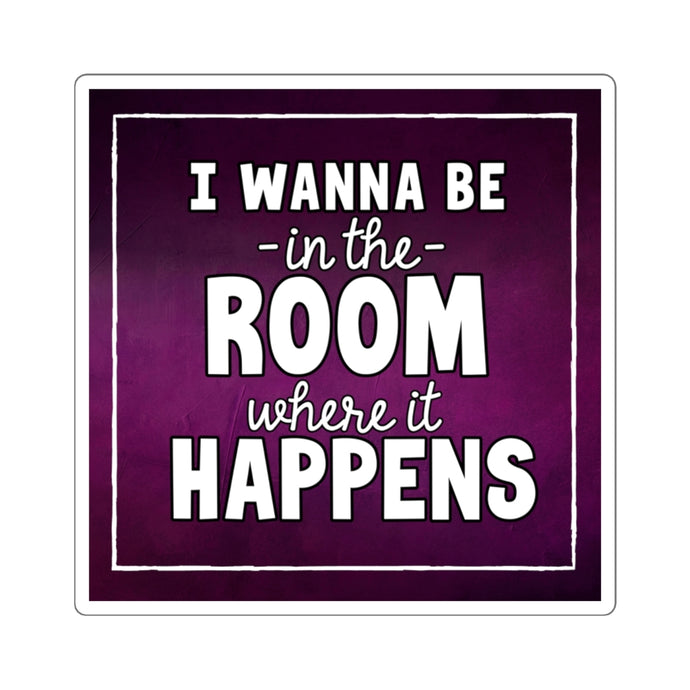 Room Where it Happens Sticker