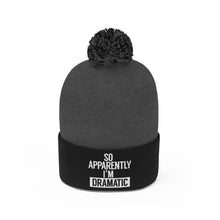 Load image into Gallery viewer, I&#39;m Dramatic Pom Pom Beanie