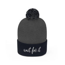 Load image into Gallery viewer, Wait For It Pom Pom Beanie