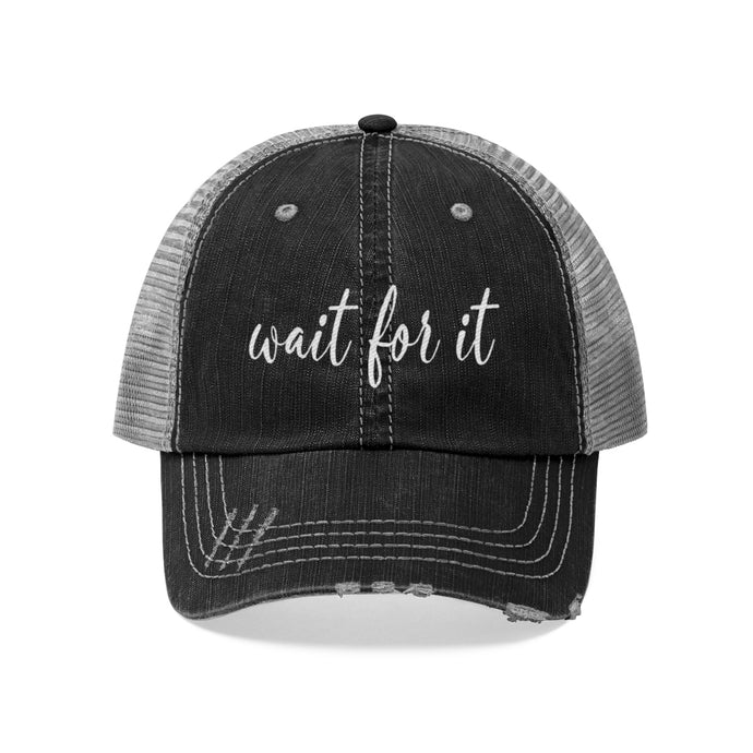 Wait For It Unisex Trucker Hat
